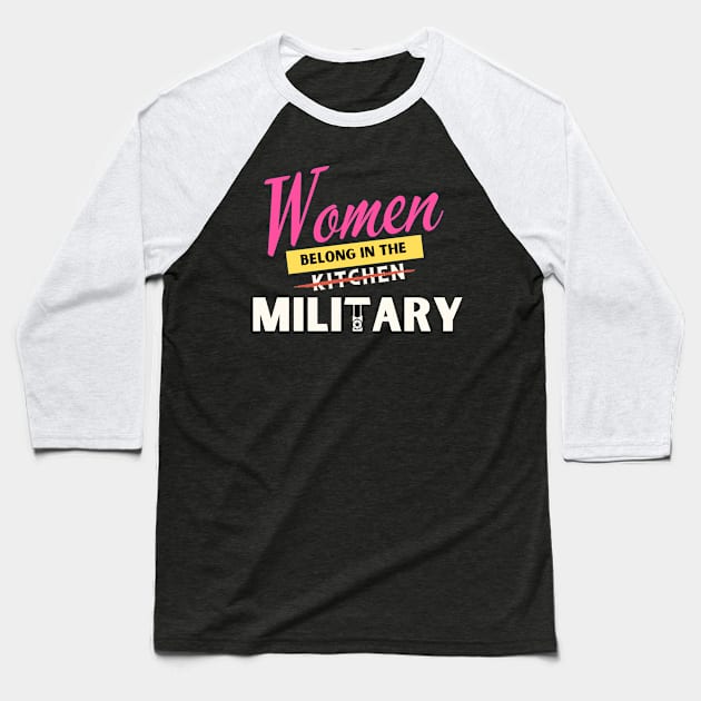 Women Belongs In The Military Baseball T-Shirt by Being Famous